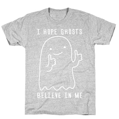 I Hope Ghosts Believe In Me T-Shirt