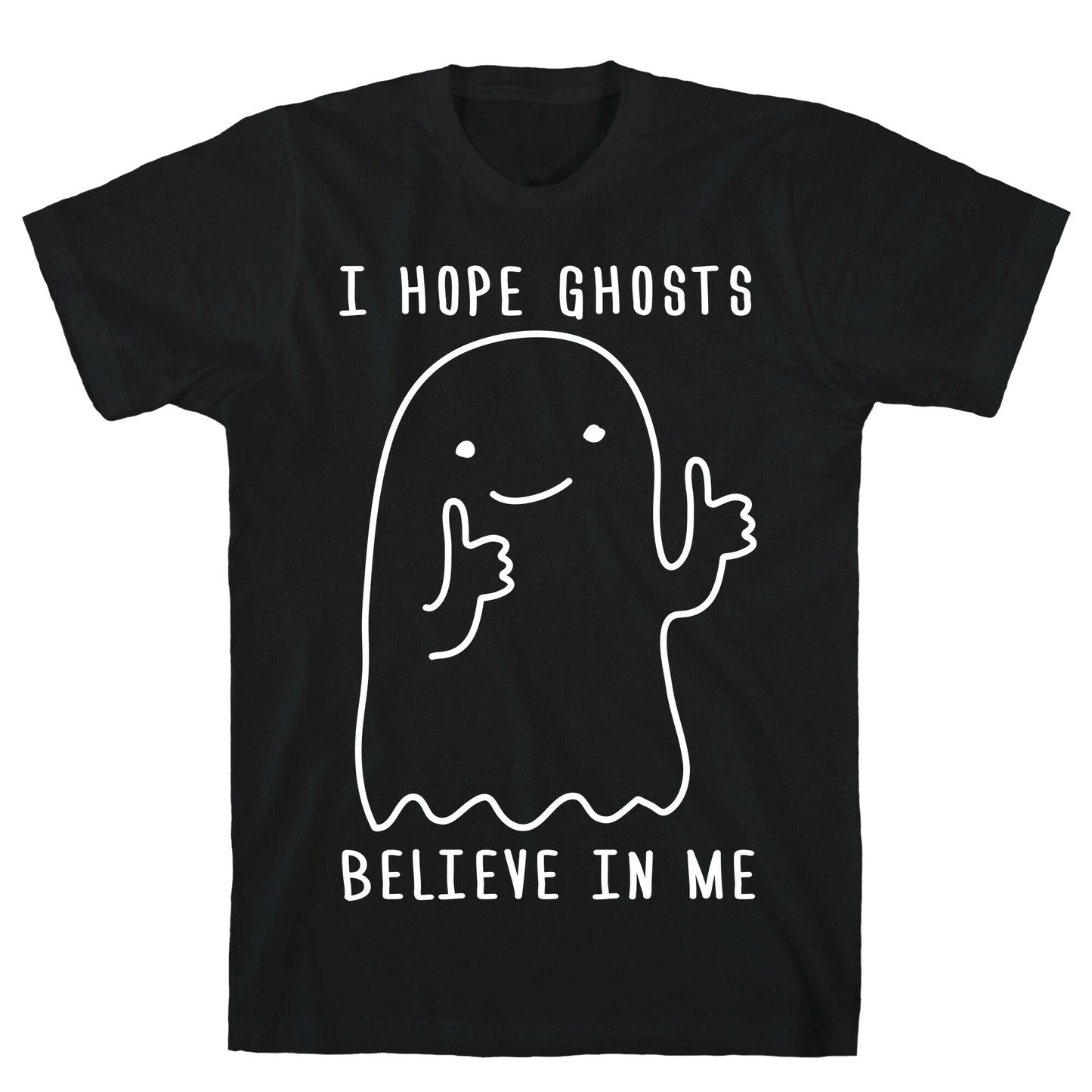 I Hope Ghosts Believe In Me T-Shirt