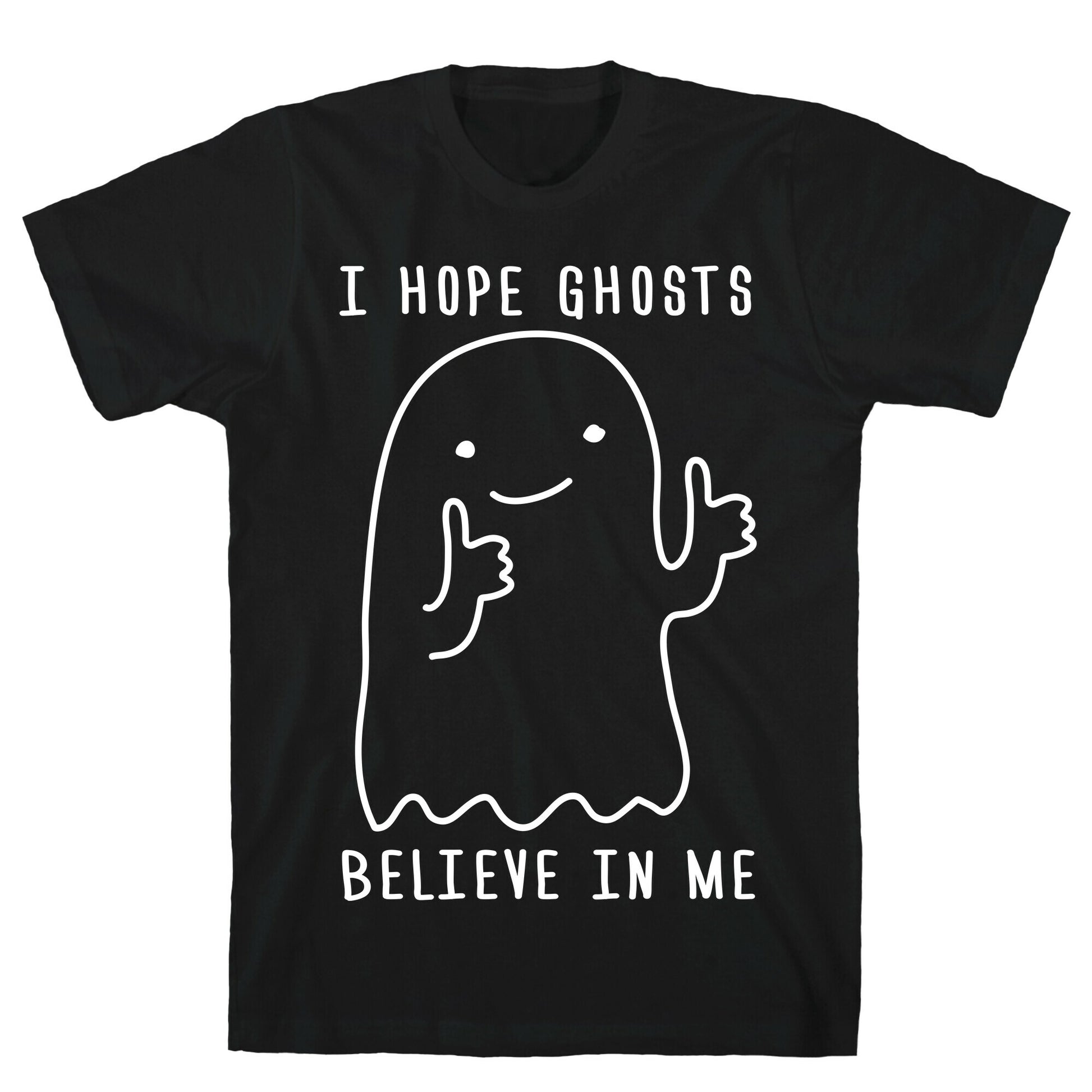 I Hope Ghosts Believe In Me T-Shirt