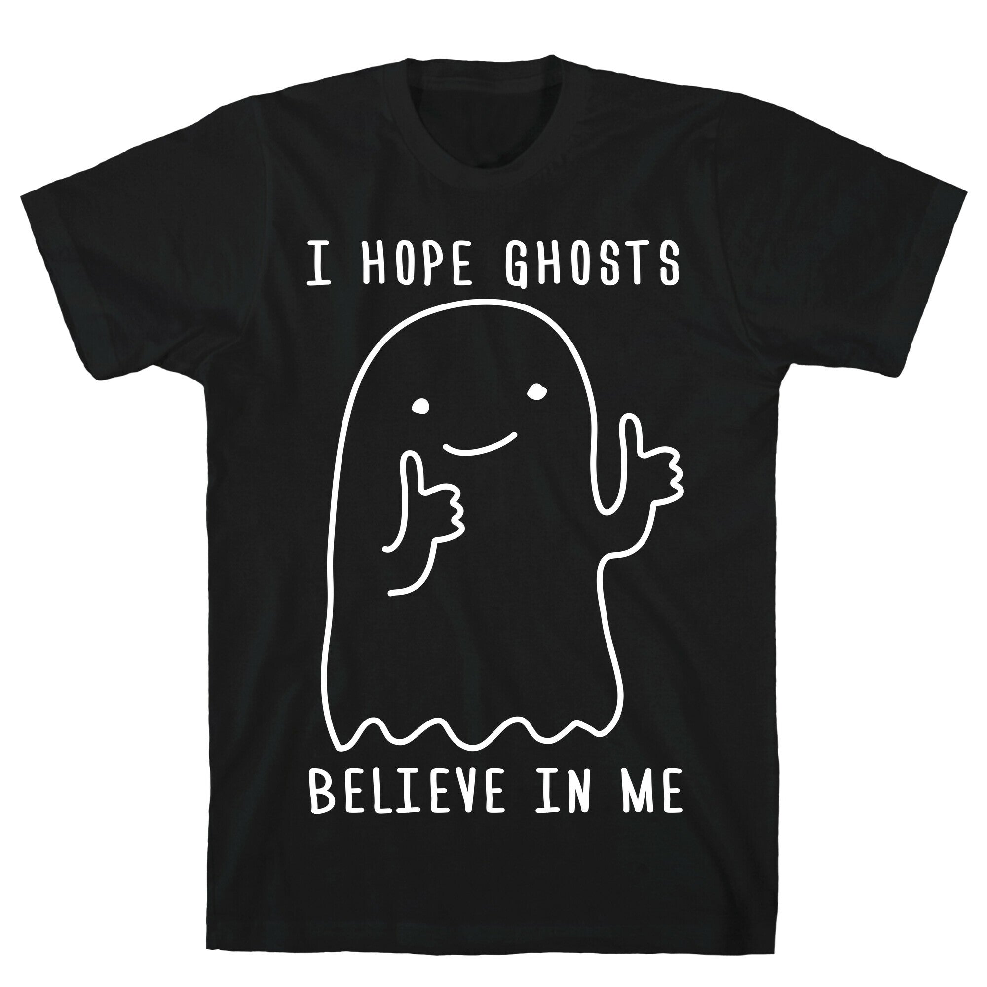 I Hope Ghosts Believe In Me T-Shirt