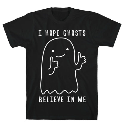 I Hope Ghosts Believe In Me T-Shirt