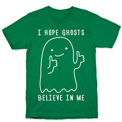 I Hope Ghosts Believe In Me T-Shirt