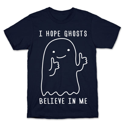 I Hope Ghosts Believe In Me T-Shirt