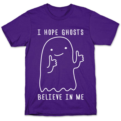 I Hope Ghosts Believe In Me T-Shirt