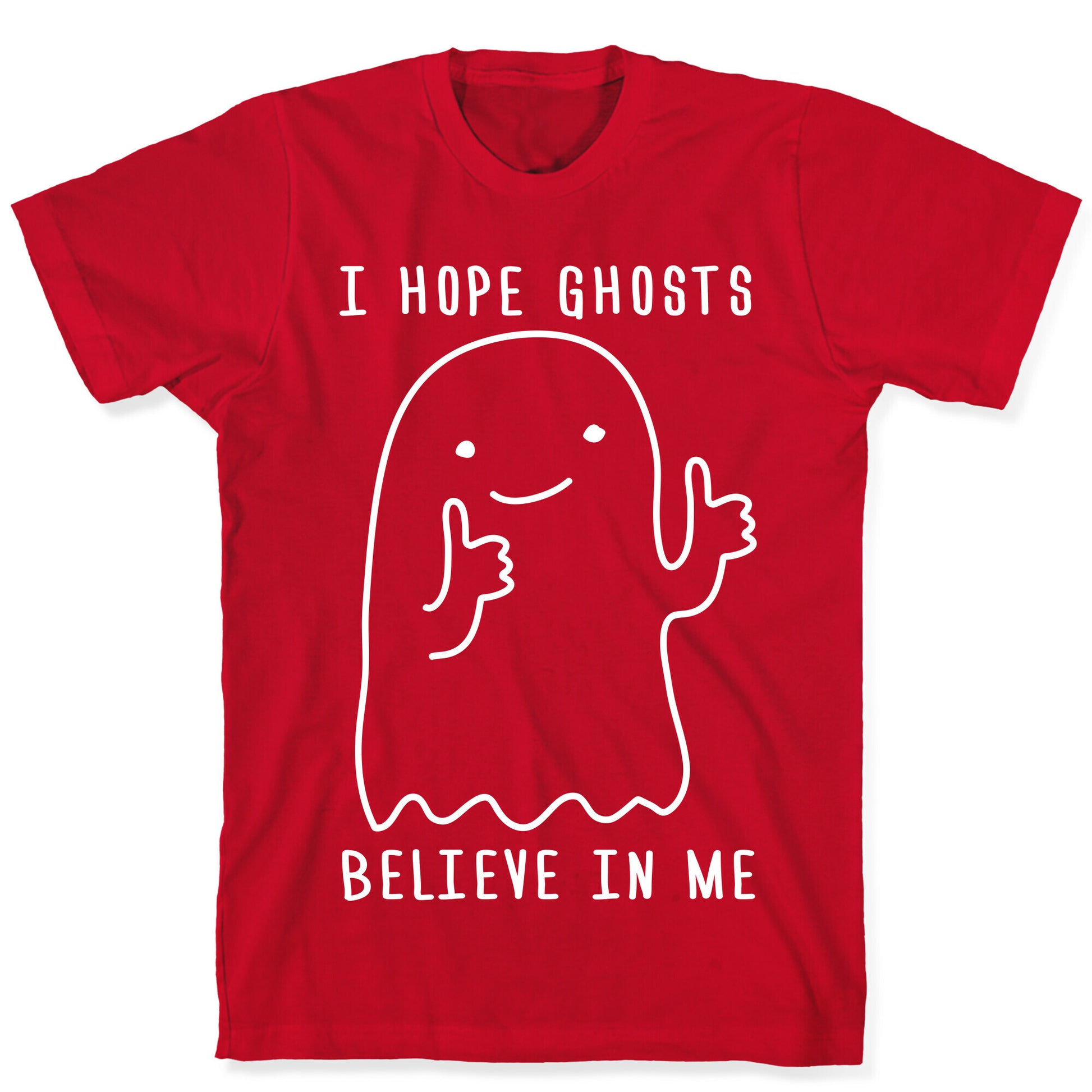 I Hope Ghosts Believe In Me T-Shirt