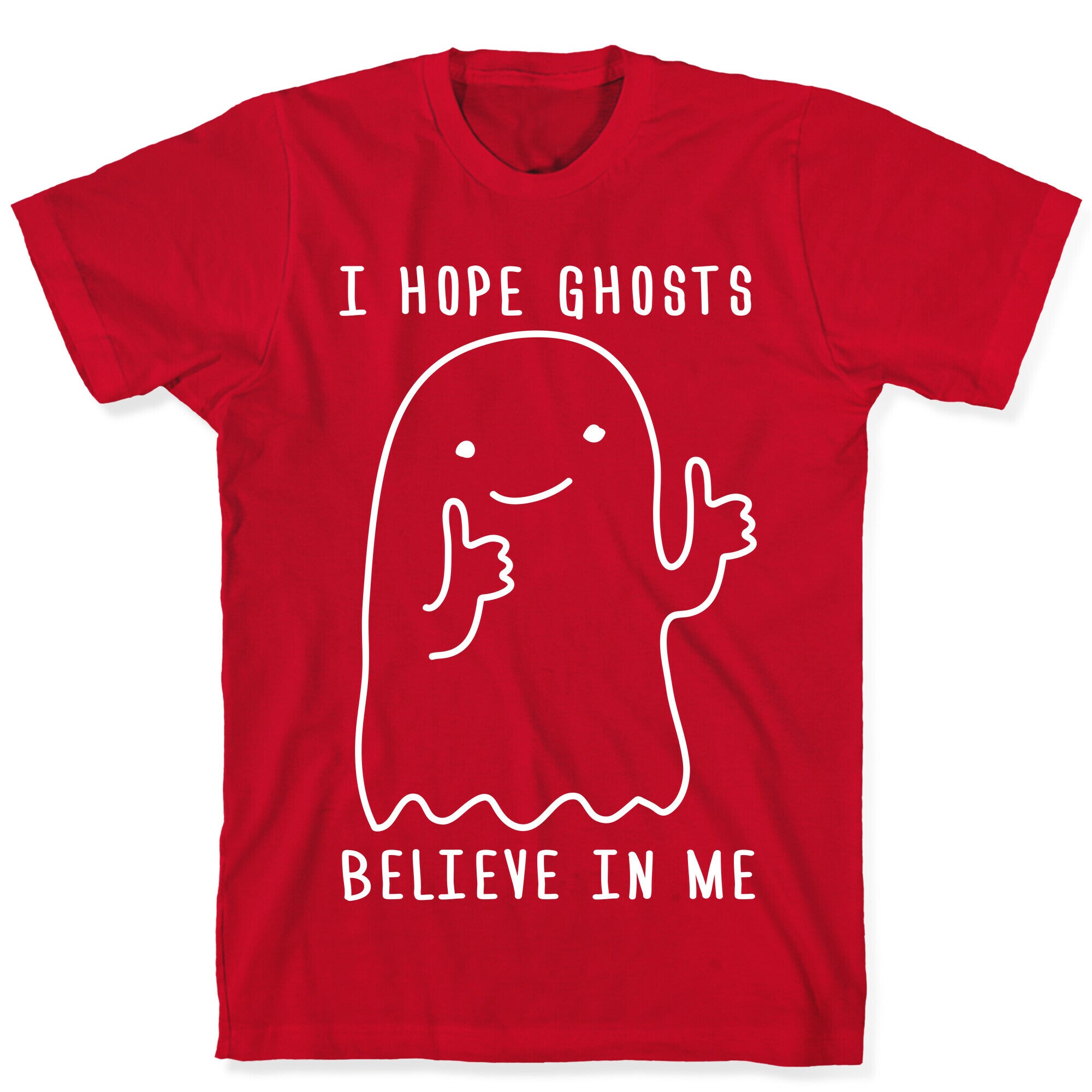 I Hope Ghosts Believe In Me T-Shirt