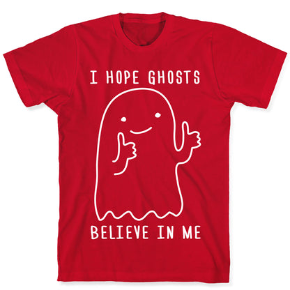 I Hope Ghosts Believe In Me T-Shirt