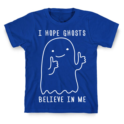 I Hope Ghosts Believe In Me T-Shirt