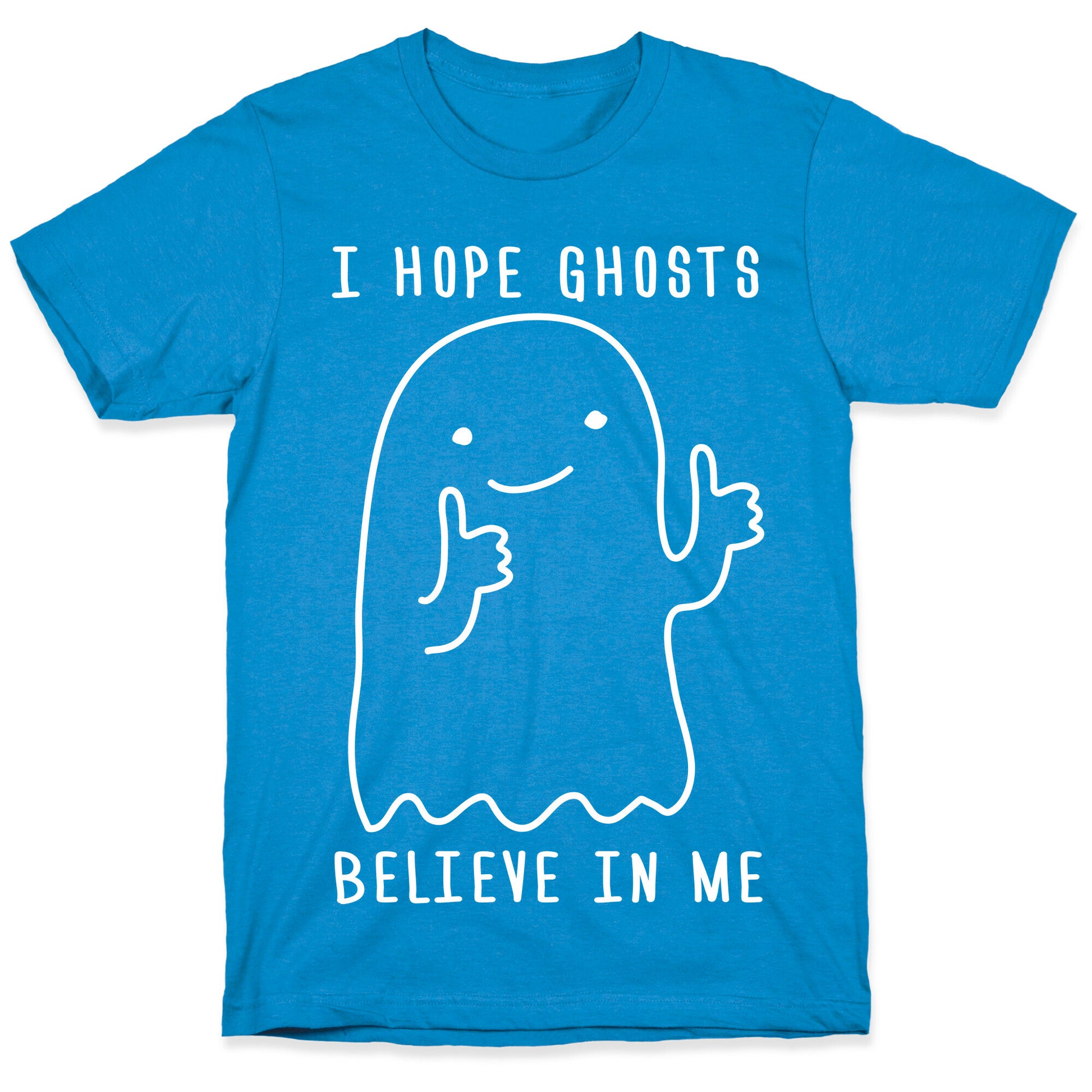 I Hope Ghosts Believe In Me T-Shirt