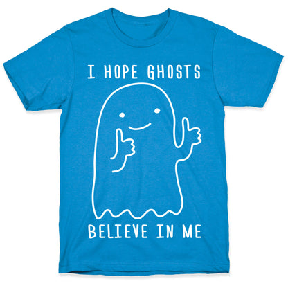 I Hope Ghosts Believe In Me T-Shirt