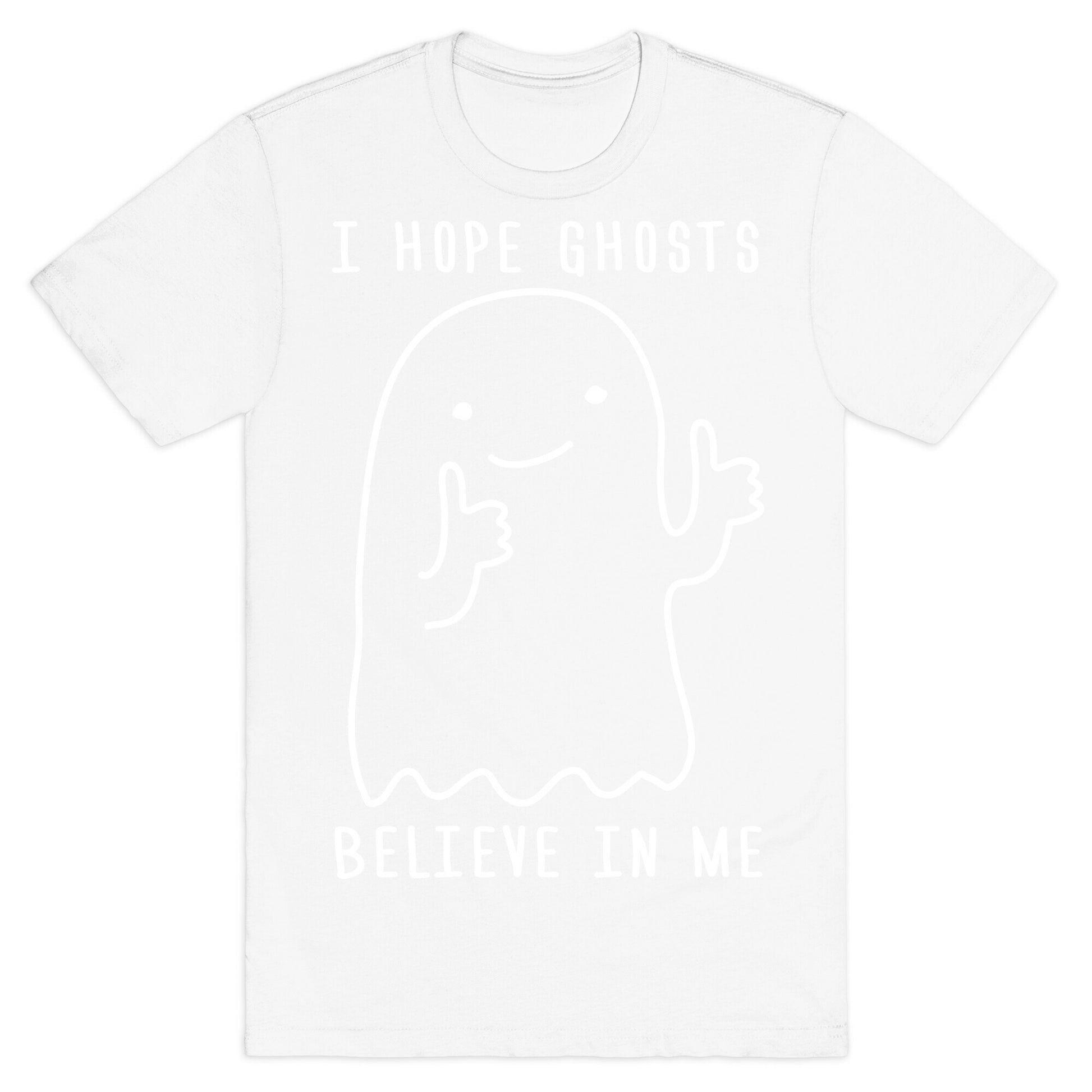 I Hope Ghosts Believe In Me T-Shirt