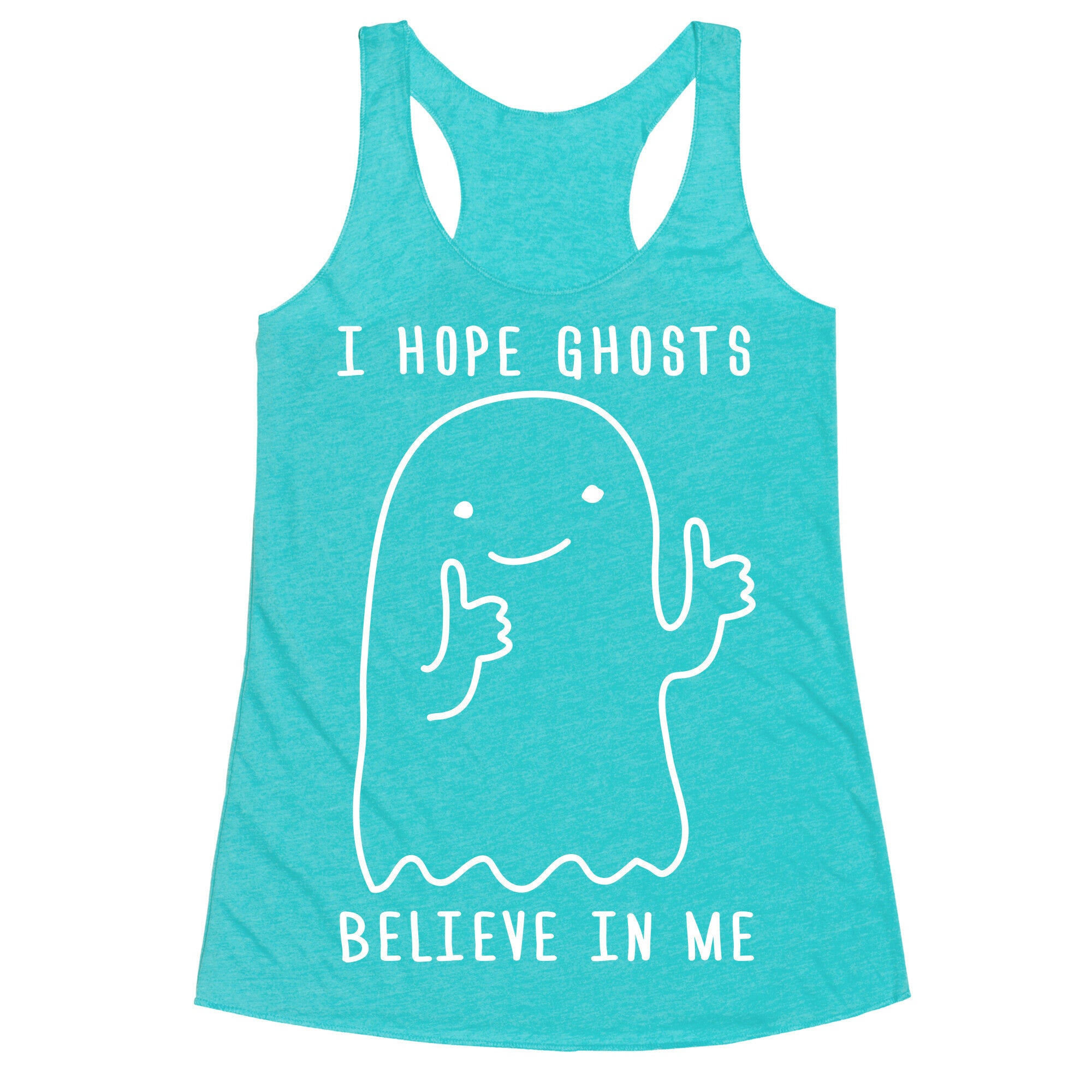 I Hope Ghosts Believe In Me Racerback Tank