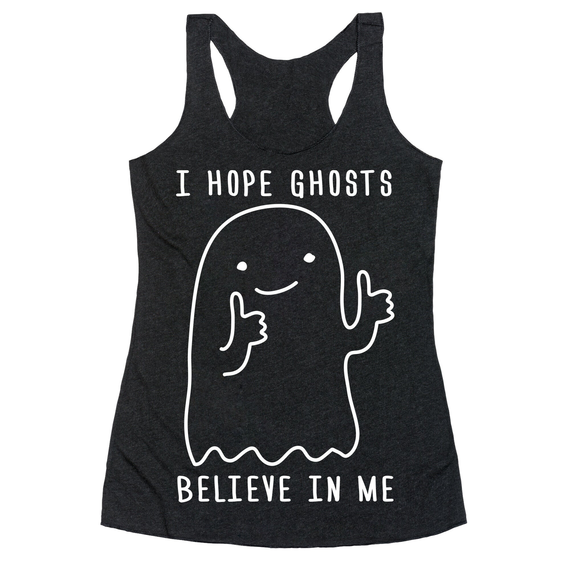 I Hope Ghosts Believe In Me Racerback Tank