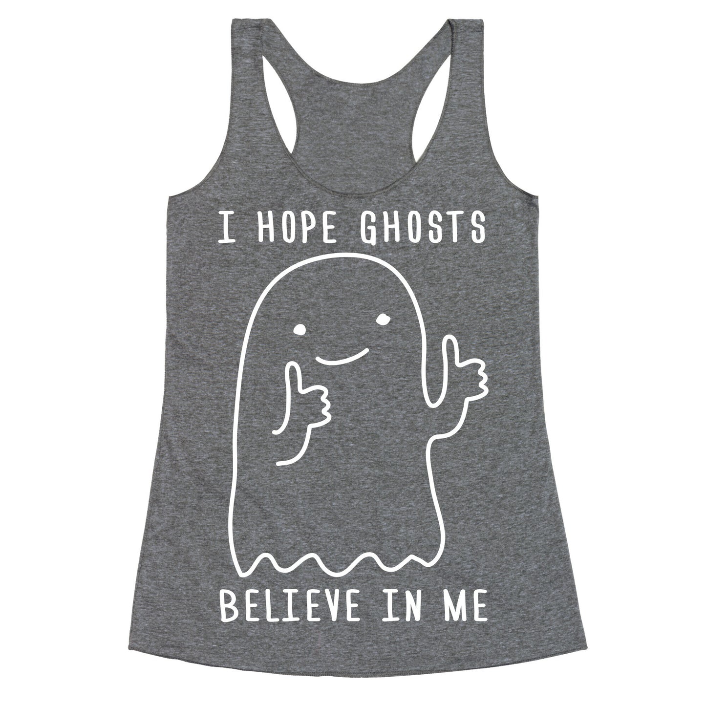 I Hope Ghosts Believe In Me Racerback Tank