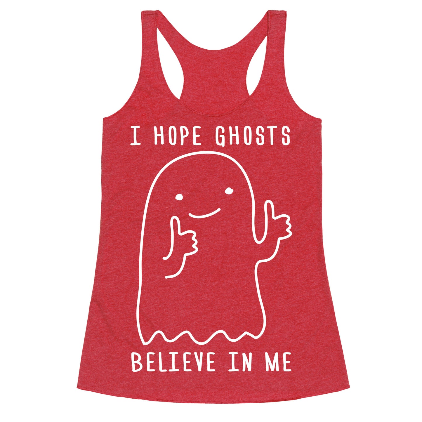 I Hope Ghosts Believe In Me Racerback Tank