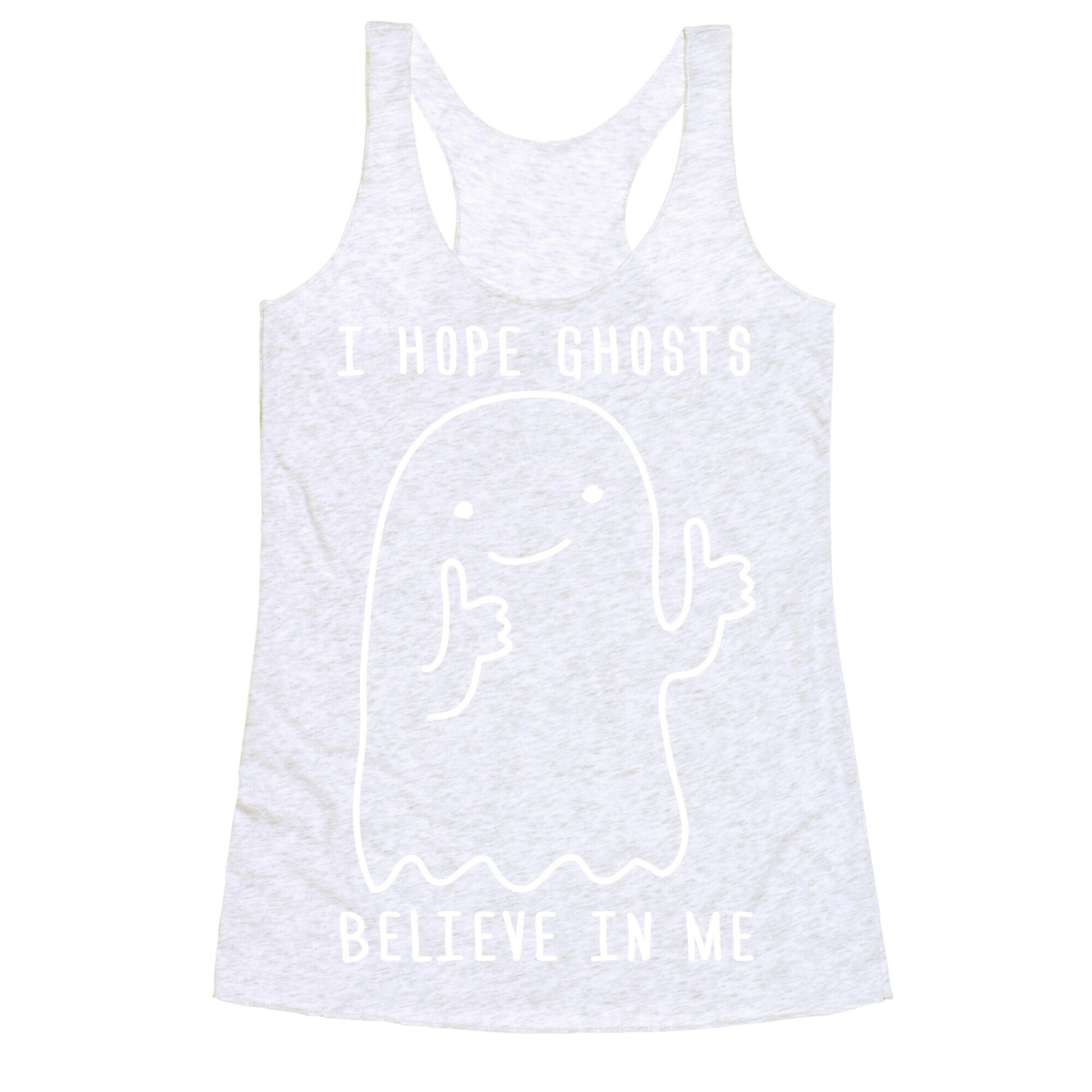 I Hope Ghosts Believe In Me Racerback Tank