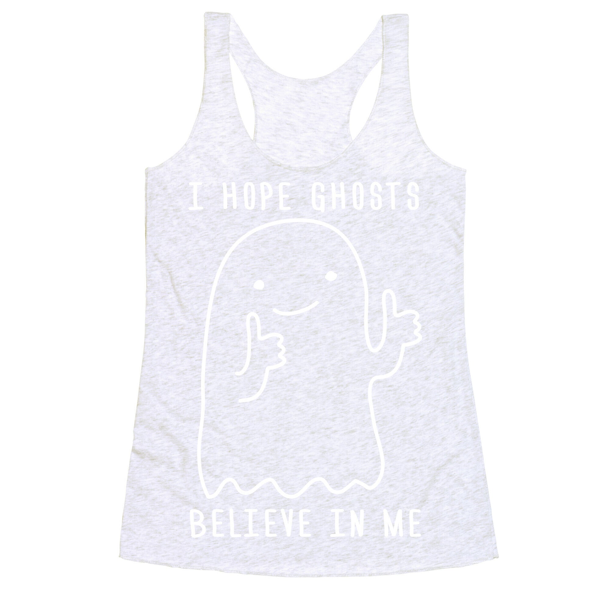 I Hope Ghosts Believe In Me Racerback Tank