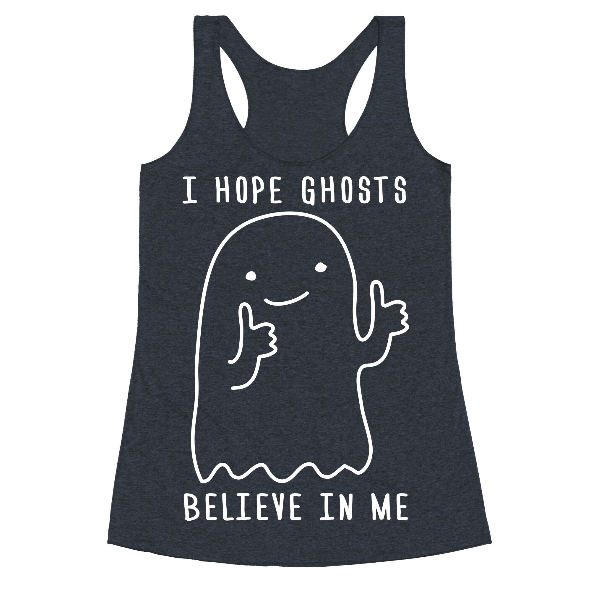 I Hope Ghosts Believe In Me Racerback Tank