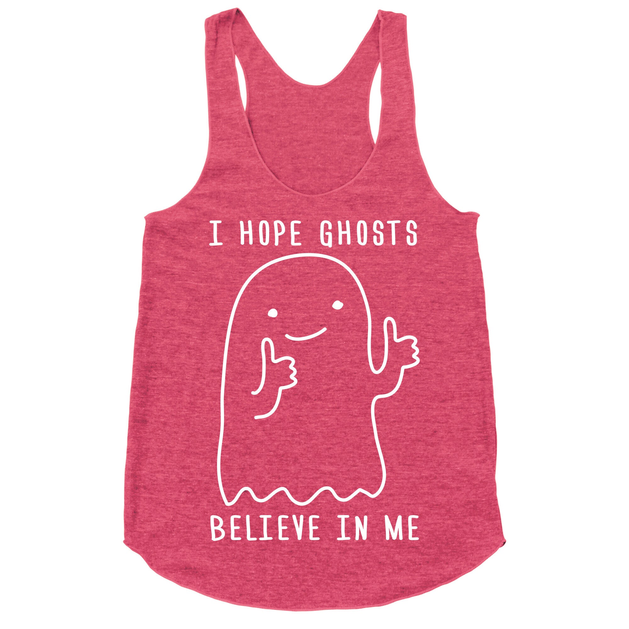 I Hope Ghosts Believe In Me Racerback Tank