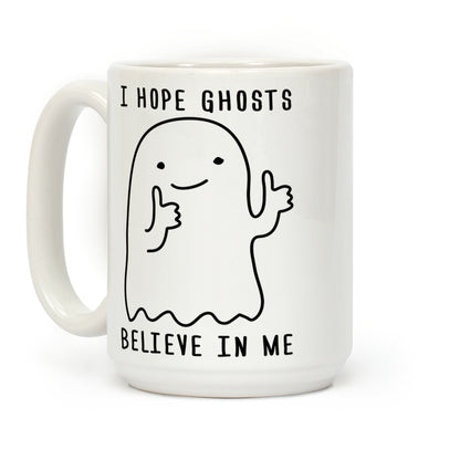I Hope Ghosts Believe In Me Coffee Mug