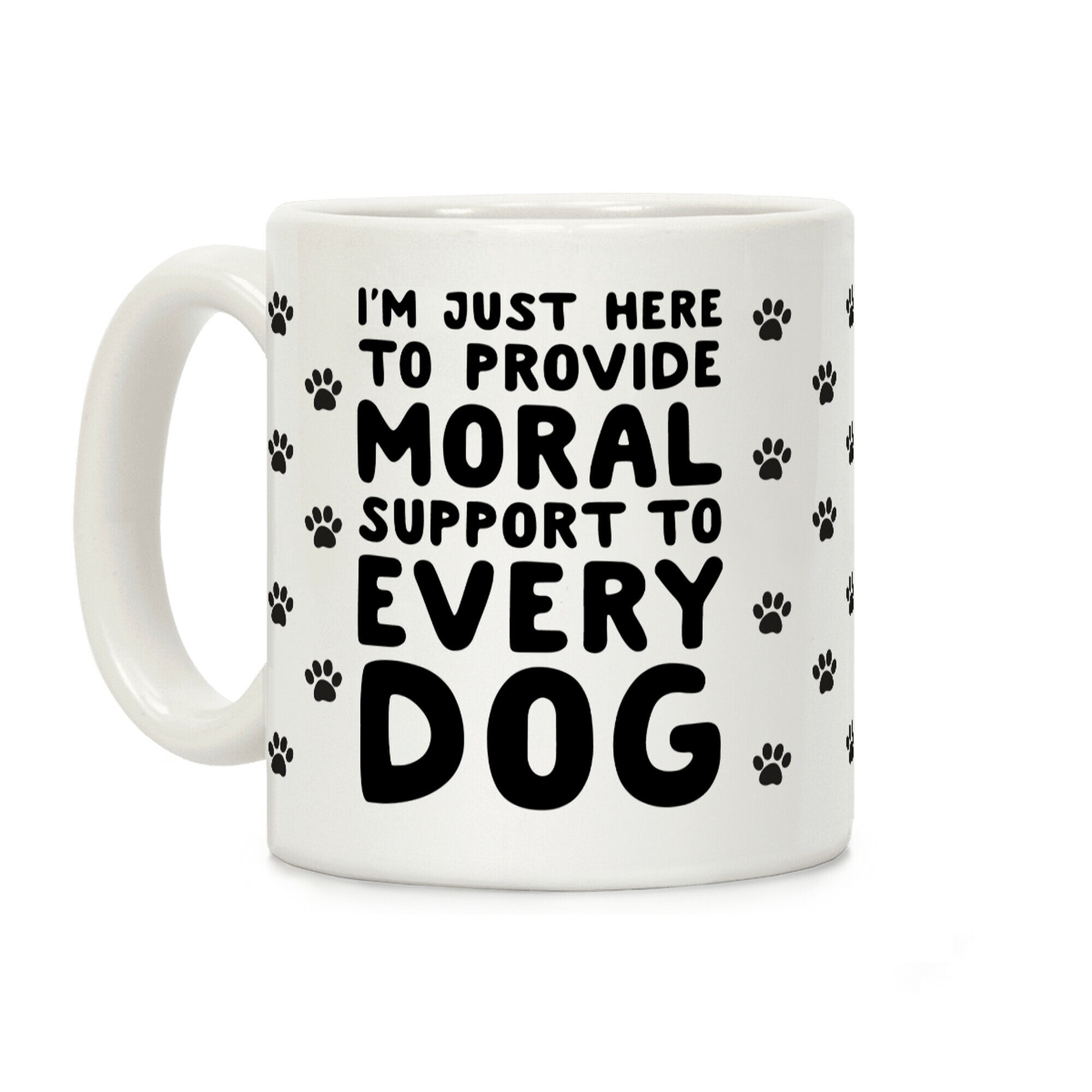 Here To Provide Moral Support To Every Dog Coffee Mug