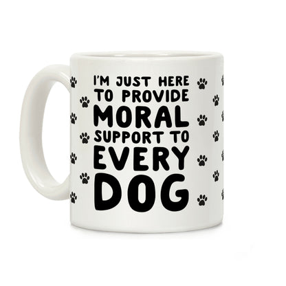 Here To Provide Moral Support To Every Dog Coffee Mug