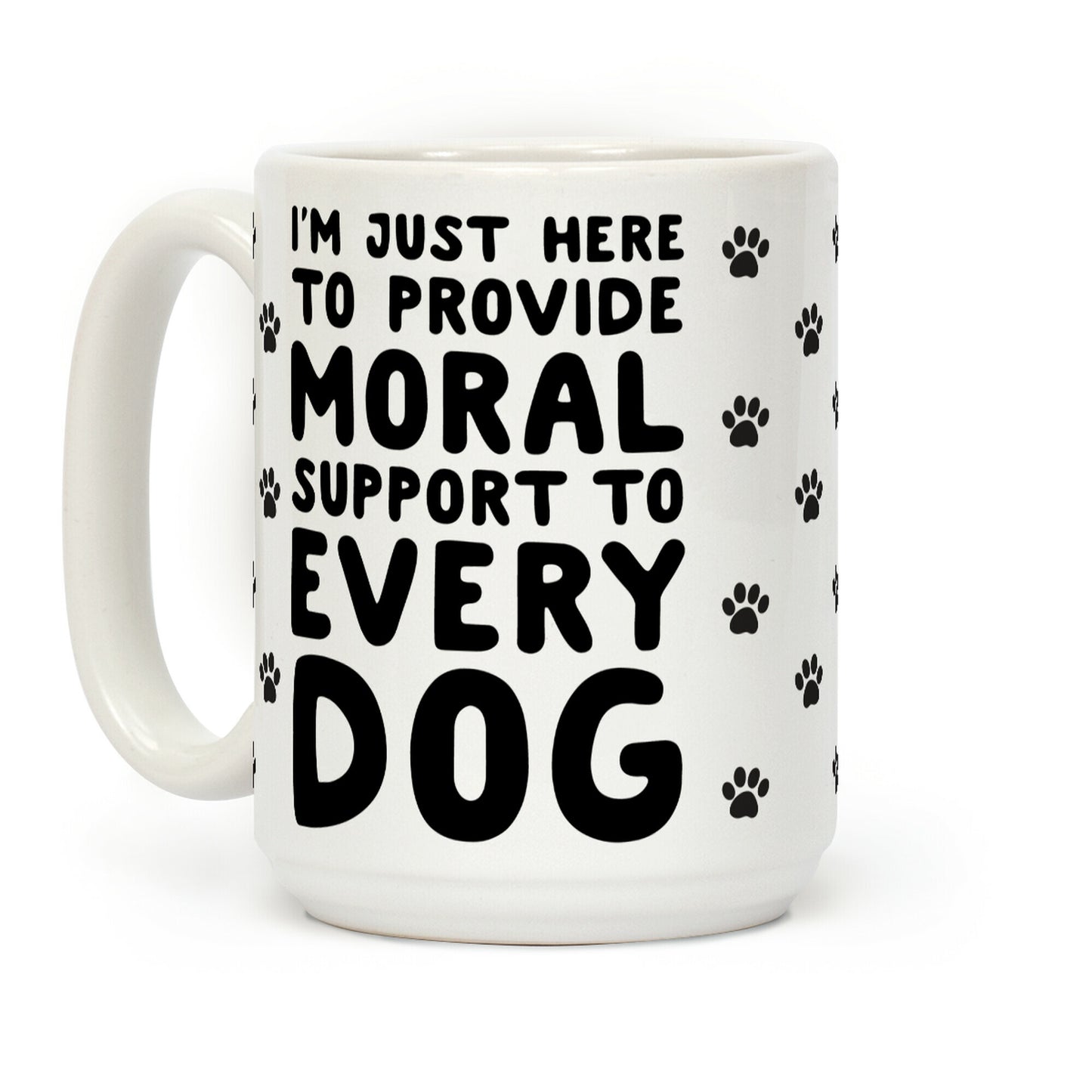 Here To Provide Moral Support To Every Dog Coffee Mug