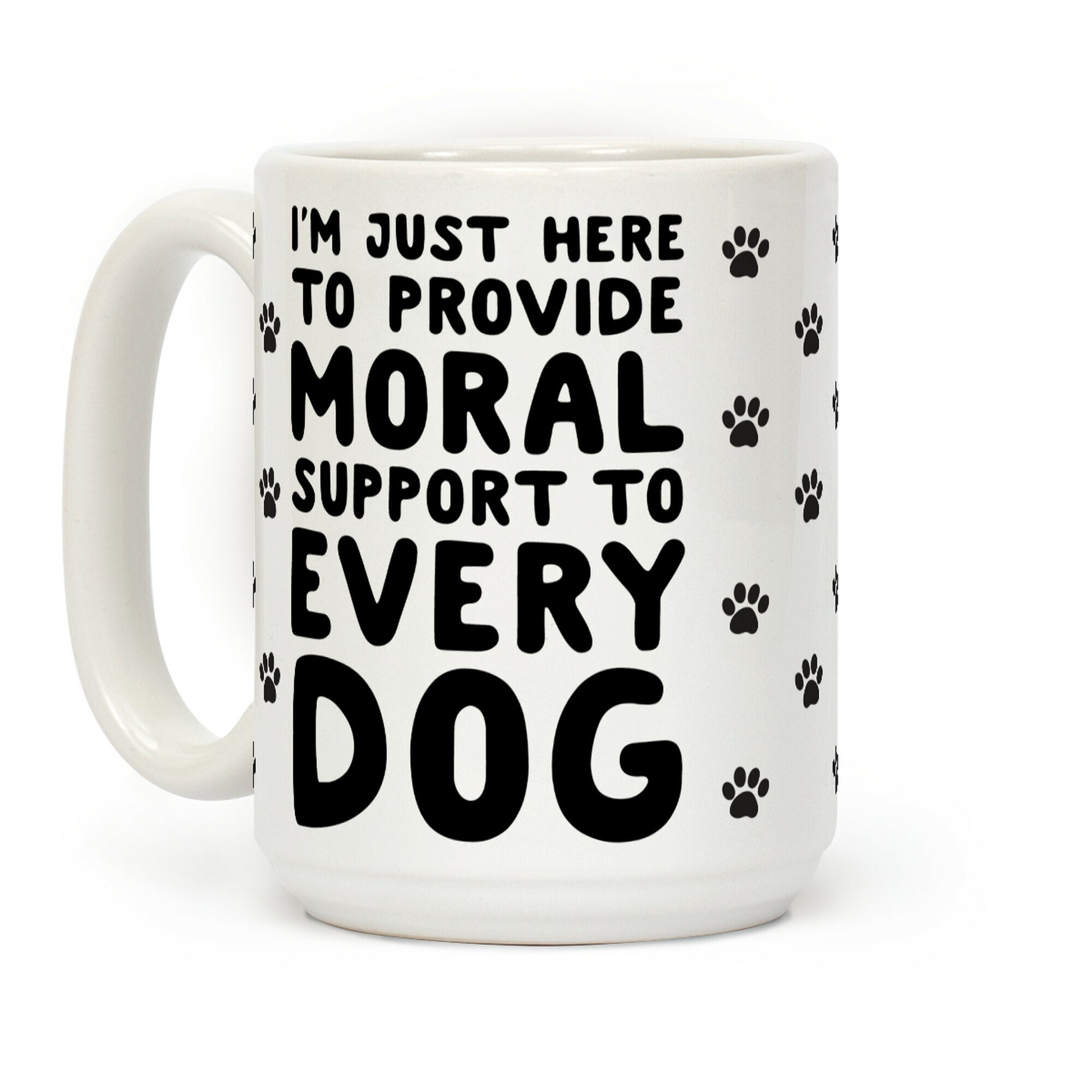 Here To Provide Moral Support To Every Dog Coffee Mug