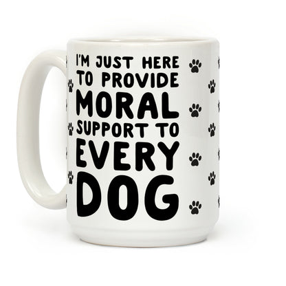 Here To Provide Moral Support To Every Dog Coffee Mug