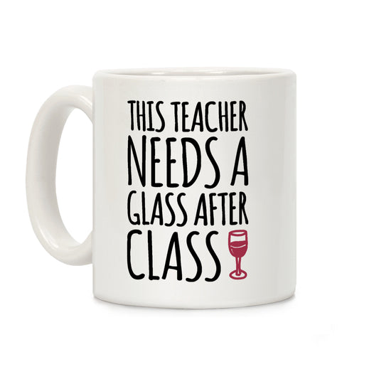 This Teacher Needs a Glass After Class Coffee Mug