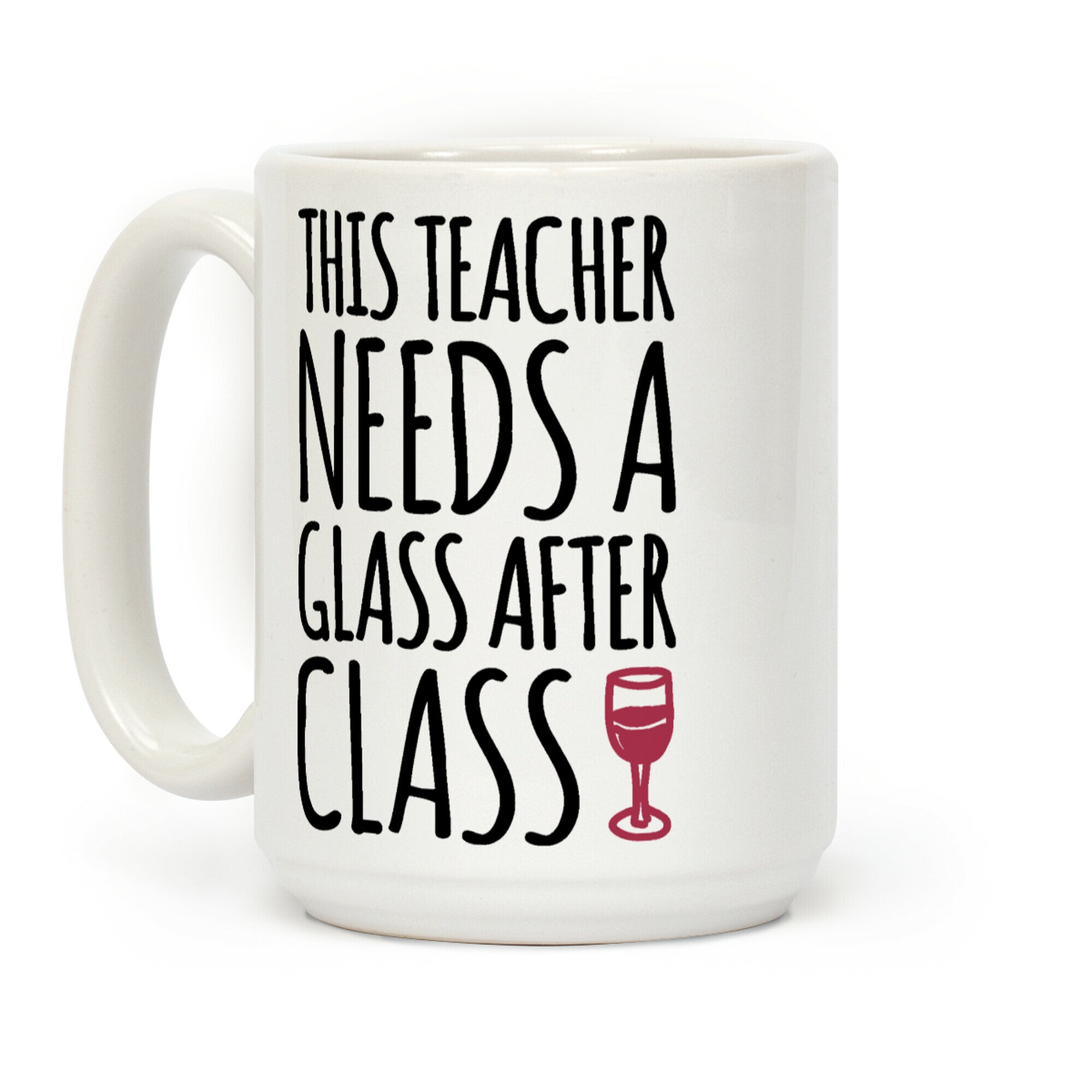 This Teacher Needs a Glass After Class Coffee Mug