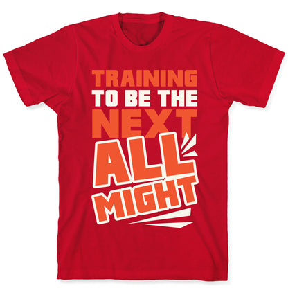 Training To Be The Next All Might T-Shirt