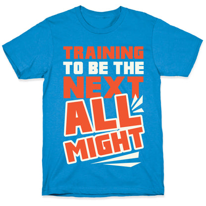 Training To Be The Next All Might T-Shirt