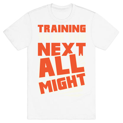 Training To Be The Next All Might T-Shirt