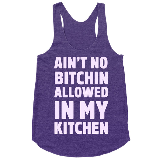 Ain't No Bitchin Allowed In My Kitchen Racerback Tank