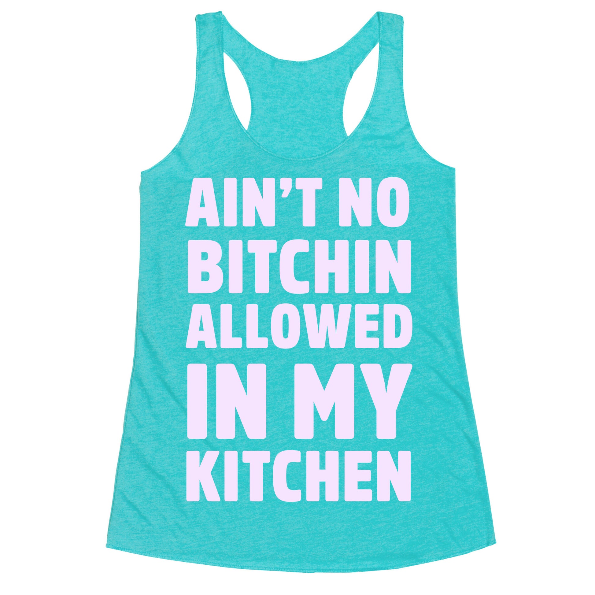 Ain't No Bitchin Allowed In My Kitchen Racerback Tank