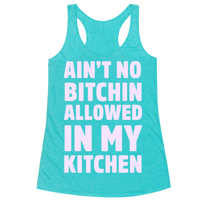 Ain't No Bitchin Allowed In My Kitchen Racerback Tank