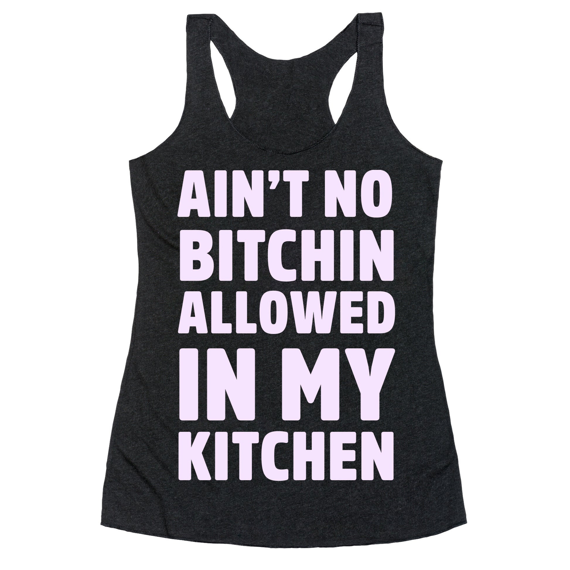 Ain't No Bitchin Allowed In My Kitchen Racerback Tank