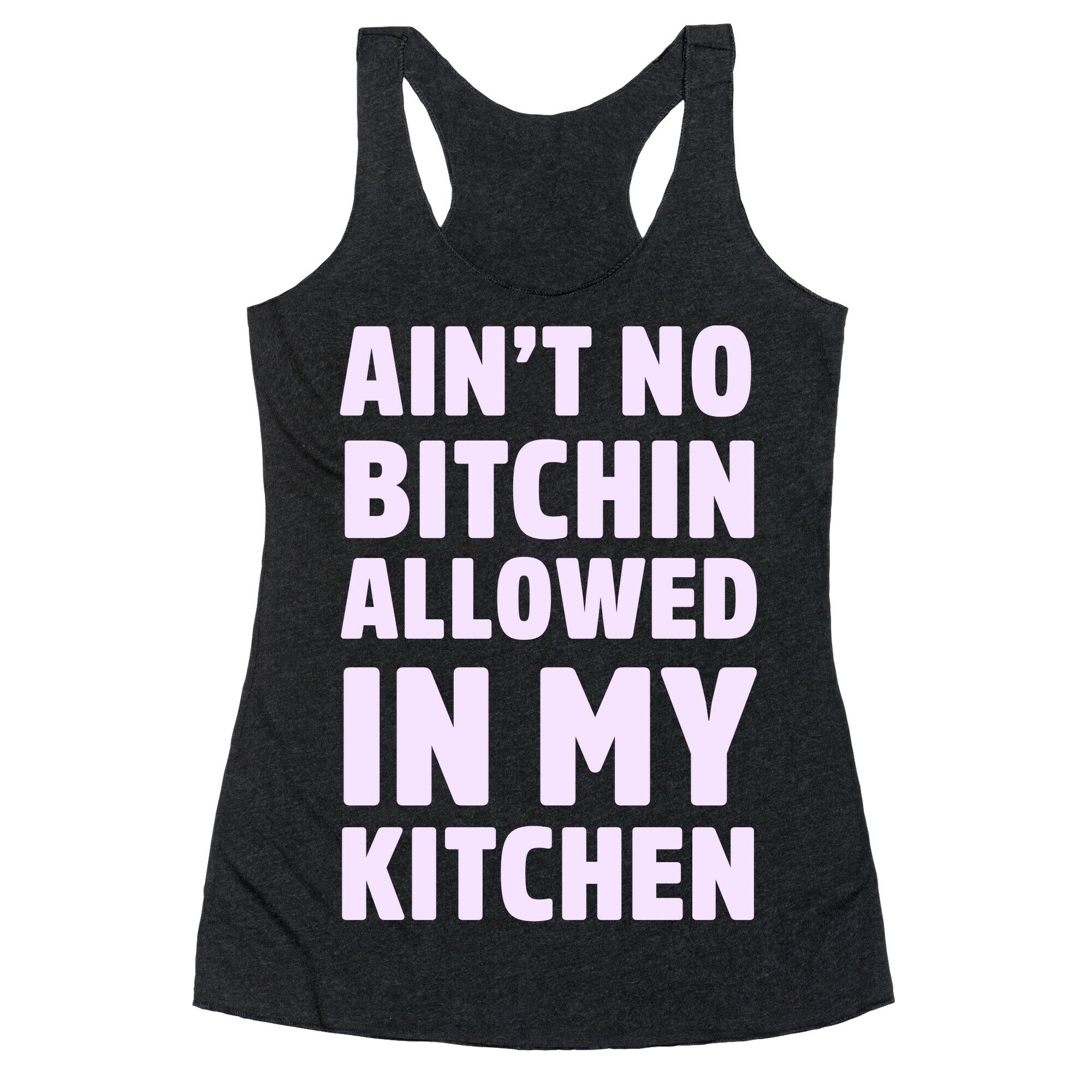 Ain't No Bitchin Allowed In My Kitchen Racerback Tank