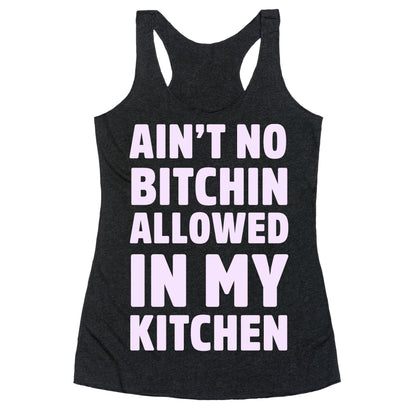 Ain't No Bitchin Allowed In My Kitchen Racerback Tank