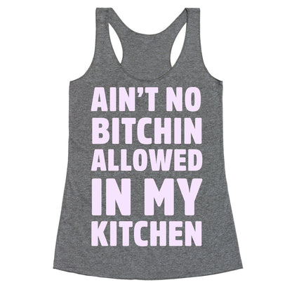 Ain't No Bitchin Allowed In My Kitchen Racerback Tank