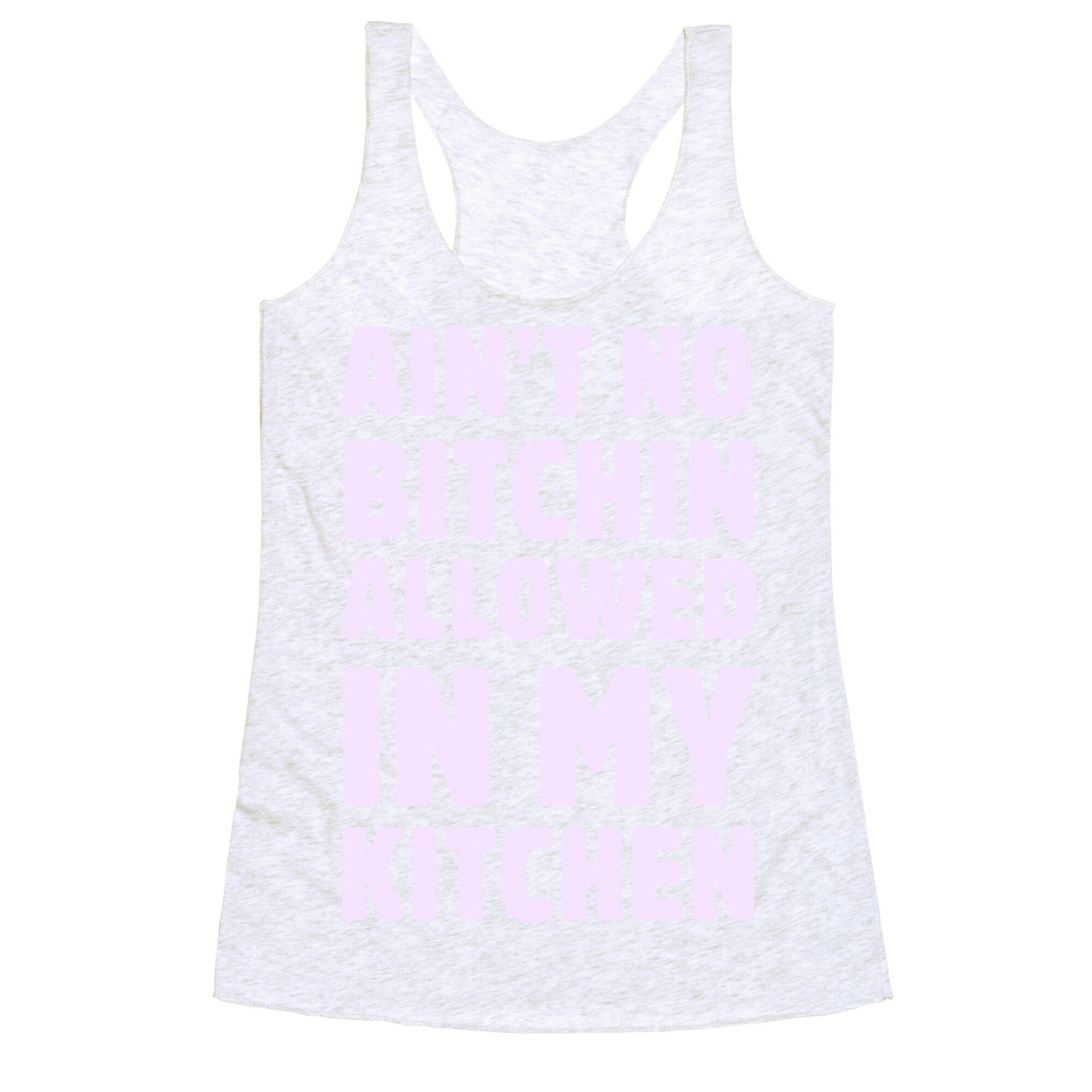 Ain't No Bitchin Allowed In My Kitchen Racerback Tank