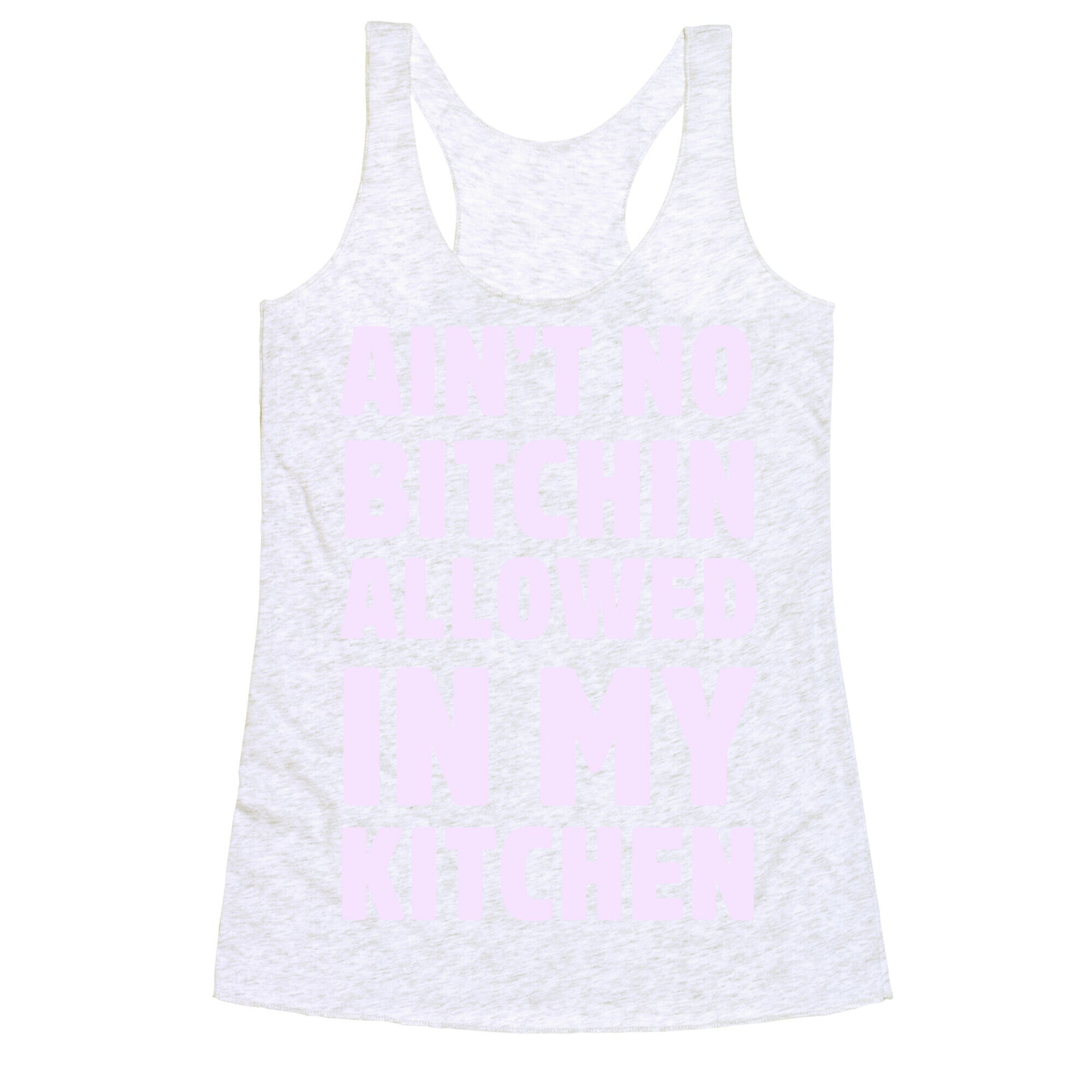 Ain't No Bitchin Allowed In My Kitchen Racerback Tank