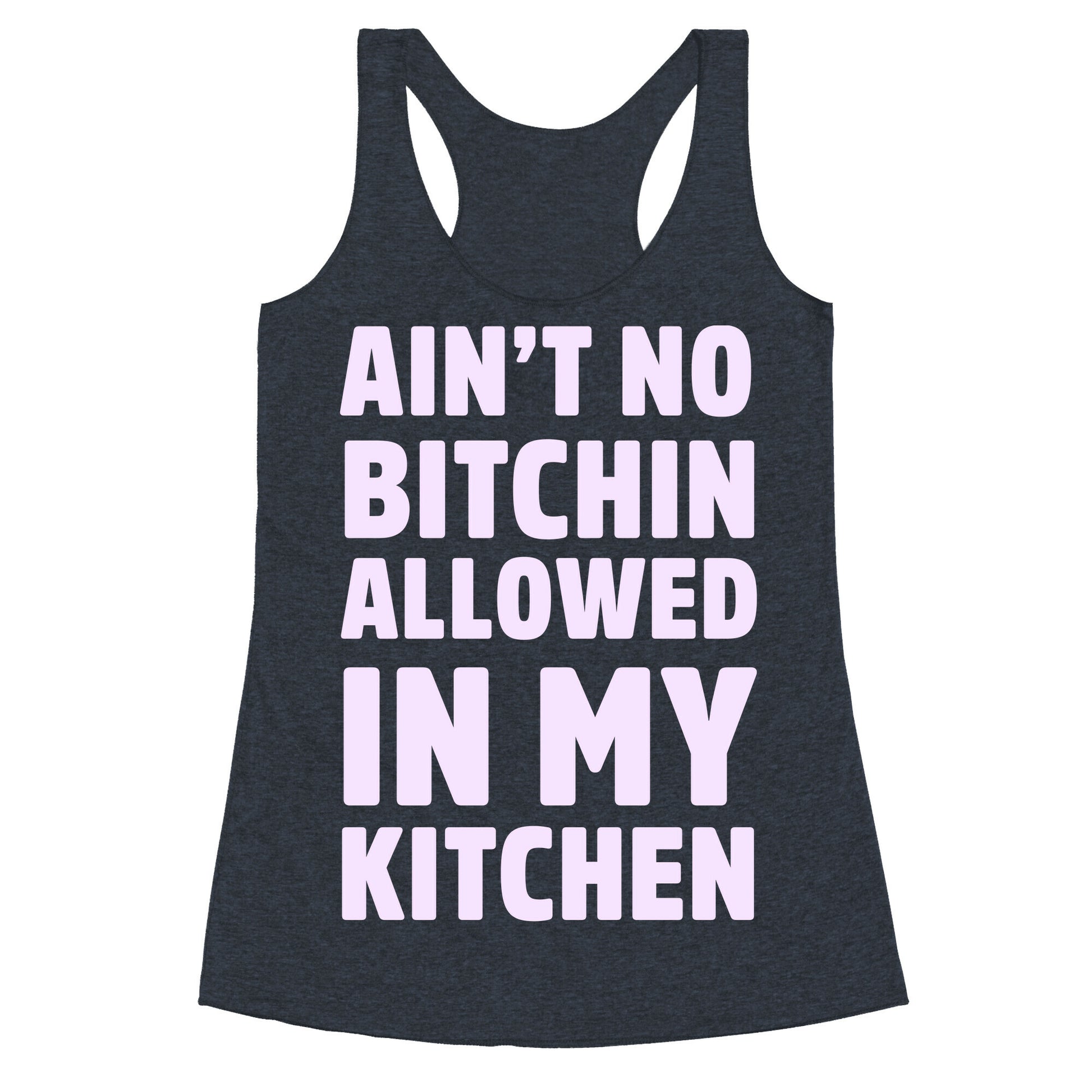 Ain't No Bitchin Allowed In My Kitchen Racerback Tank