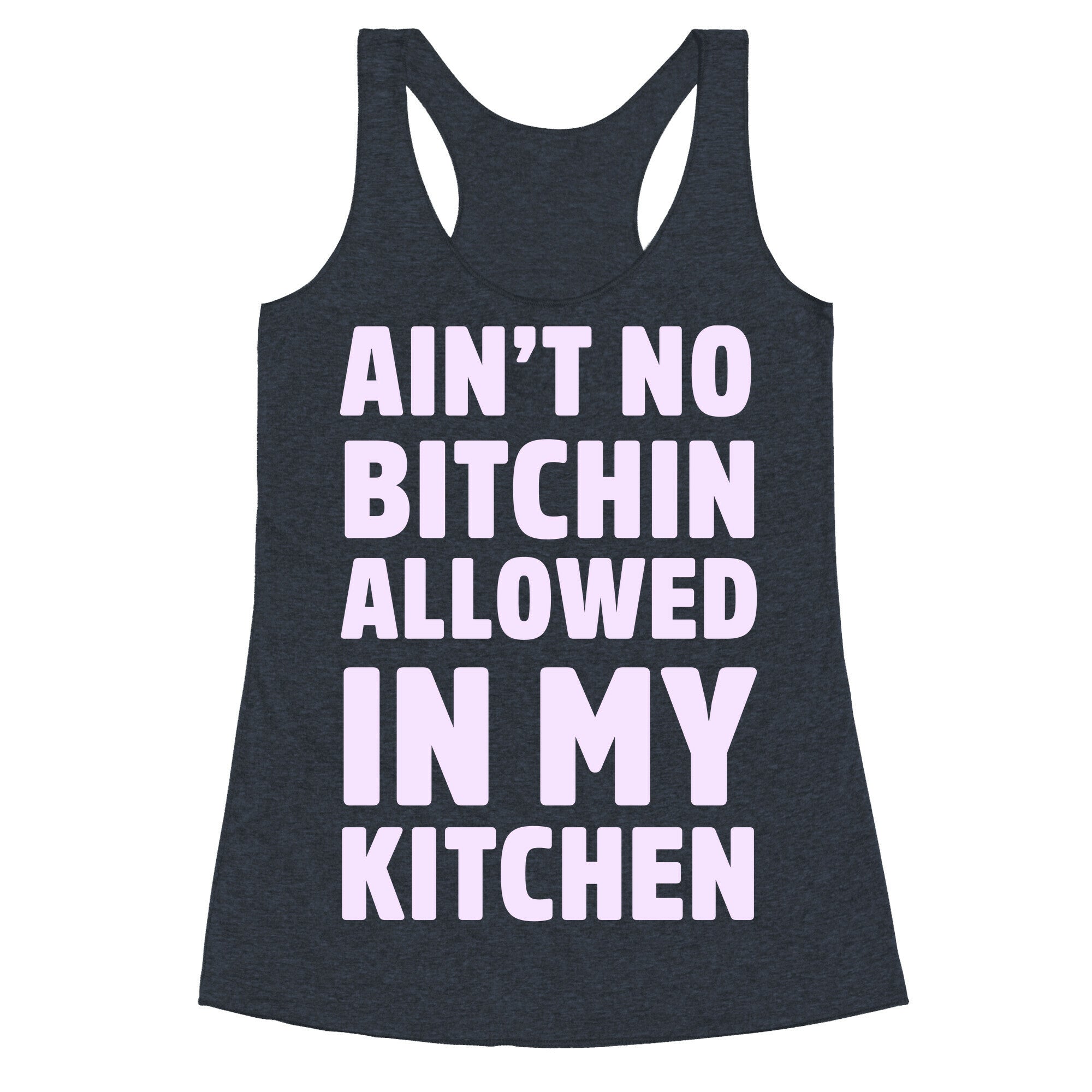 Ain't No Bitchin Allowed In My Kitchen Racerback Tank
