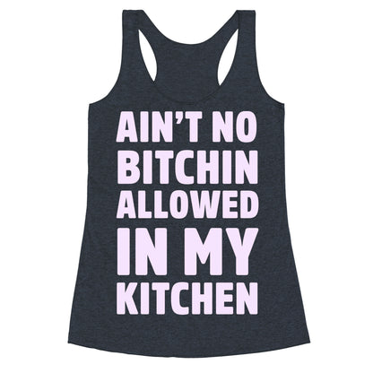 Ain't No Bitchin Allowed In My Kitchen Racerback Tank