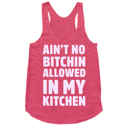 Ain't No Bitchin Allowed In My Kitchen Racerback Tank