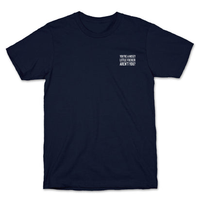 You're a Nosey Little Fucker Aren't You? T-Shirt