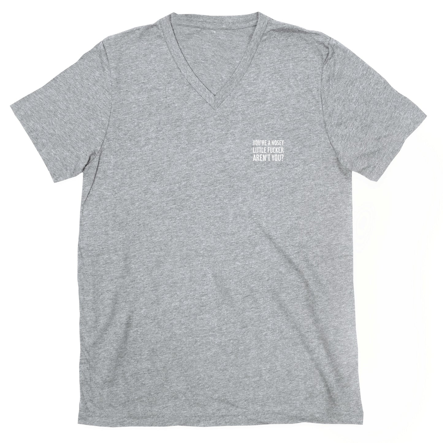 You're a Nosey Little Fucker Aren't You? V-Neck