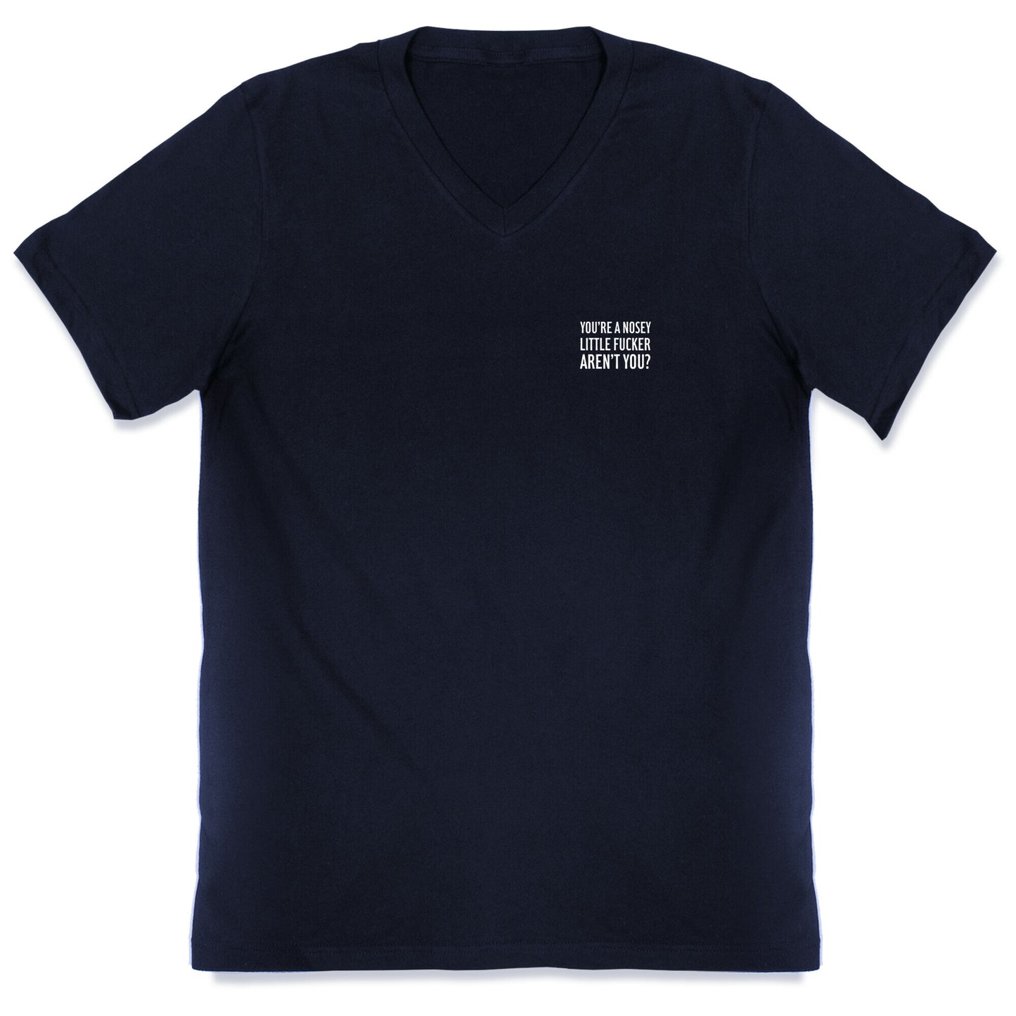 You're a Nosey Little Fucker Aren't You? V-Neck